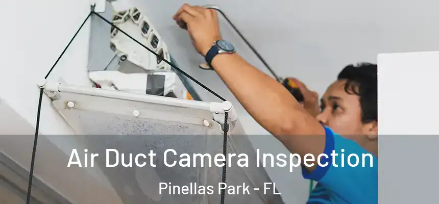 Air Duct Camera Inspection Pinellas Park - FL