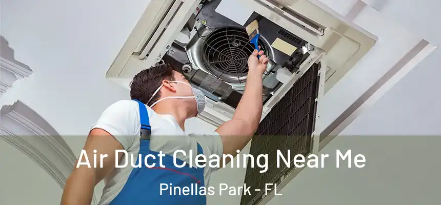 Air Duct Cleaning Near Me Pinellas Park - FL