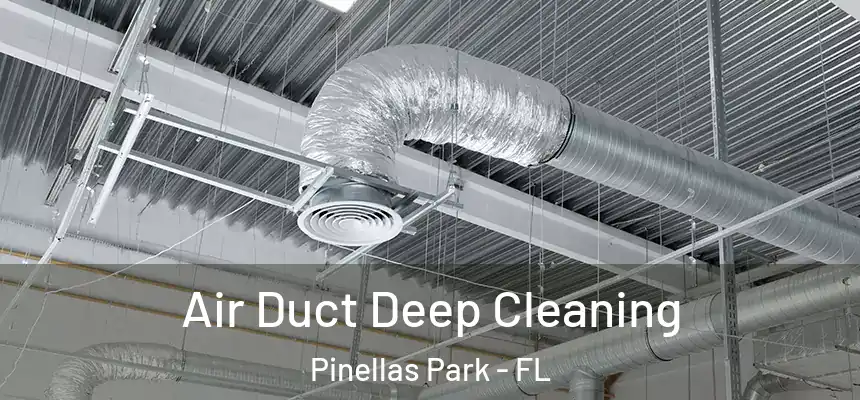 Air Duct Deep Cleaning Pinellas Park - FL