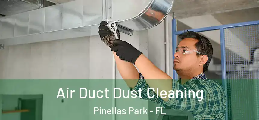 Air Duct Dust Cleaning Pinellas Park - FL
