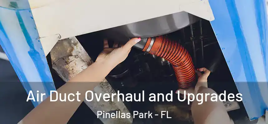  Air Duct Overhaul and Upgrades Pinellas Park - FL