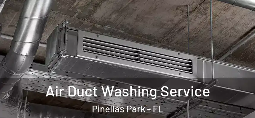 Air Duct Washing Service Pinellas Park - FL