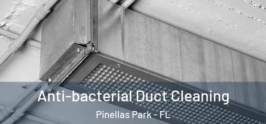 Anti-bacterial Duct Cleaning Pinellas Park - FL