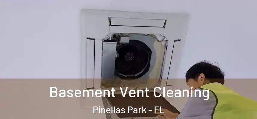 Basement Vent Cleaning Pinellas Park - FL