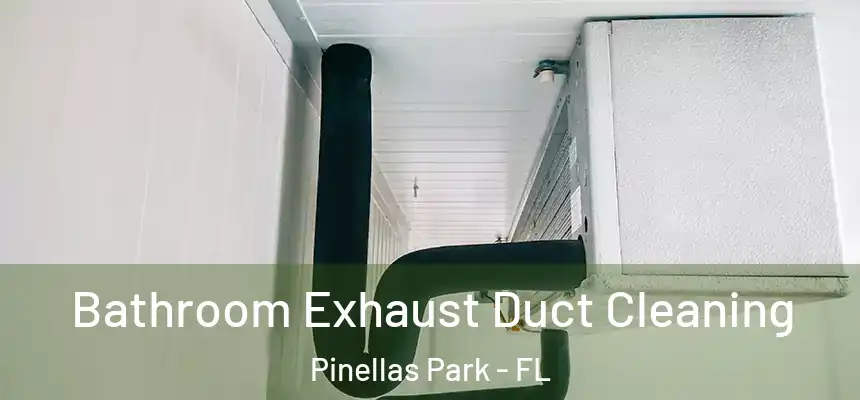 Bathroom Exhaust Duct Cleaning Pinellas Park - FL