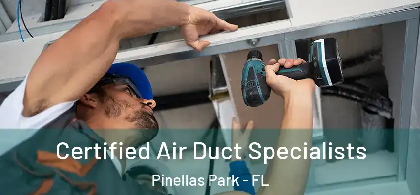 Certified Air Duct Specialists Pinellas Park - FL