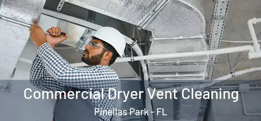 Commercial Dryer Vent Cleaning Pinellas Park - FL