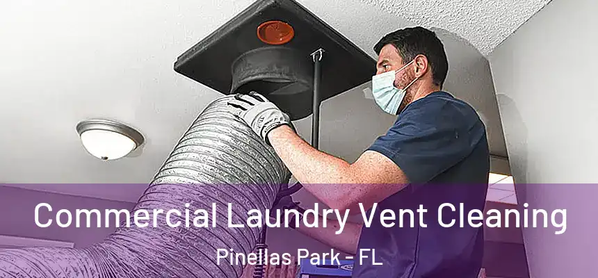 Commercial Laundry Vent Cleaning Pinellas Park - FL