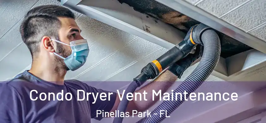 Condo Dryer Vent Maintenance Pinellas Park - FL