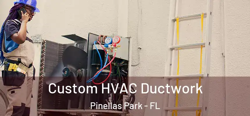 Custom HVAC Ductwork Pinellas Park - FL