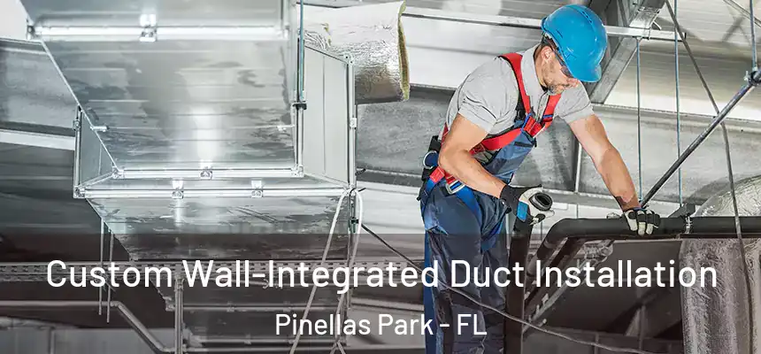  Custom Wall-Integrated Duct Installation Pinellas Park - FL