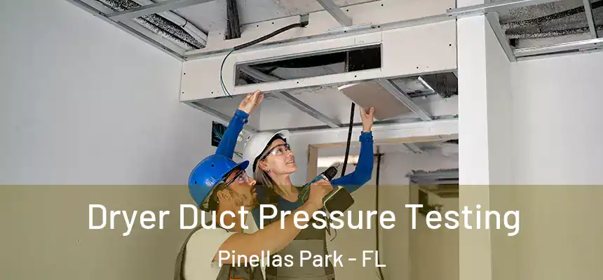 Dryer Duct Pressure Testing Pinellas Park - FL