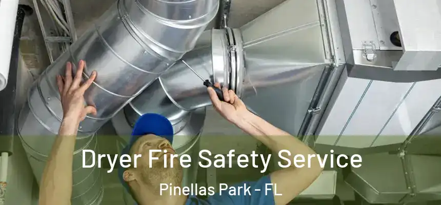  Dryer Fire Safety Service Pinellas Park - FL