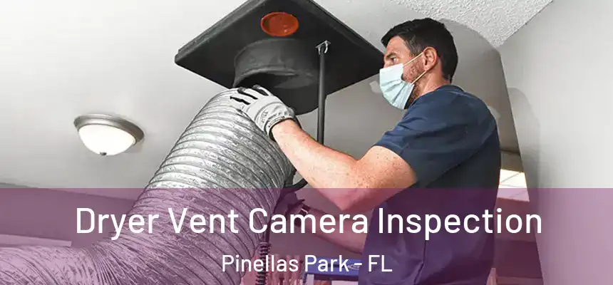  Dryer Vent Camera Inspection Pinellas Park - FL