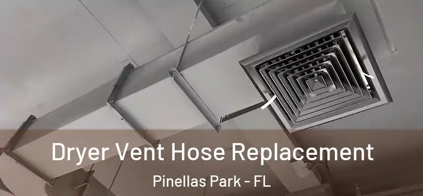 Dryer Vent Hose Replacement Pinellas Park - FL