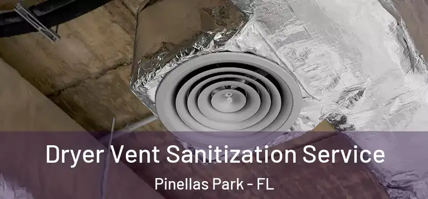 Dryer Vent Sanitization Service Pinellas Park - FL