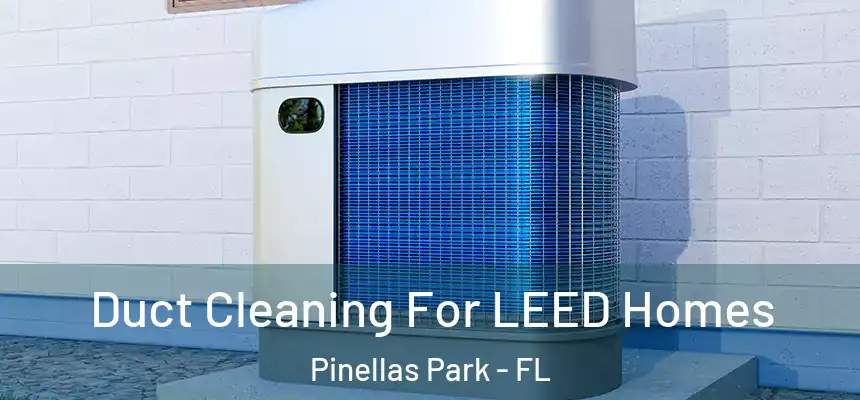 Duct Cleaning For LEED Homes Pinellas Park - FL