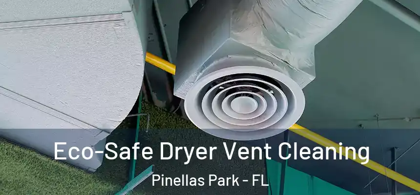 Eco-Safe Dryer Vent Cleaning Pinellas Park - FL