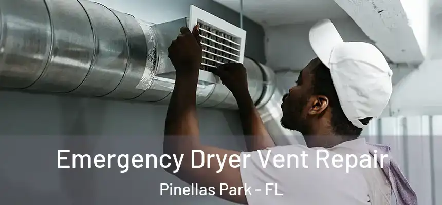 Emergency Dryer Vent Repair Pinellas Park - FL