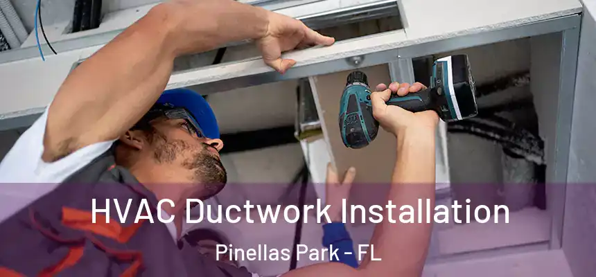  HVAC Ductwork Installation Pinellas Park - FL