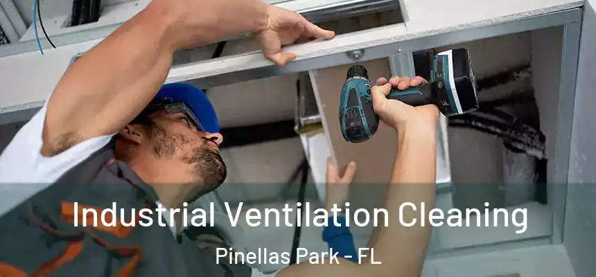 Industrial Ventilation Cleaning Pinellas Park - FL