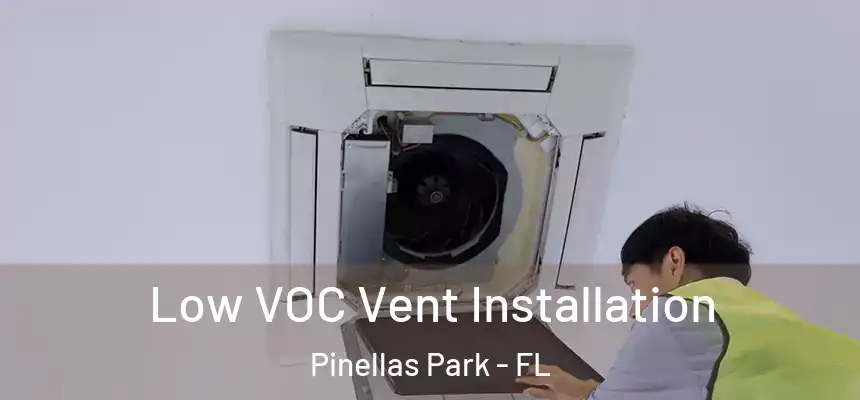 Low VOC Vent Installation Pinellas Park - FL