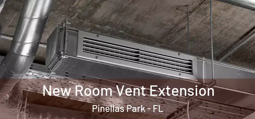New Room Vent Extension Pinellas Park - FL