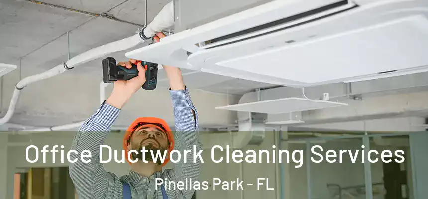 Office Ductwork Cleaning Services Pinellas Park - FL