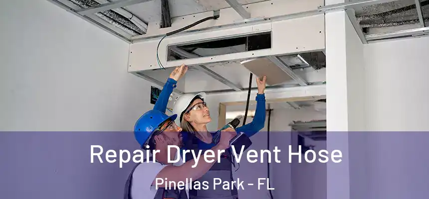 Repair Dryer Vent Hose Pinellas Park - FL