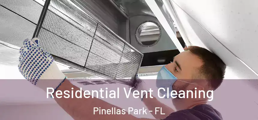 Residential Vent Cleaning Pinellas Park - FL