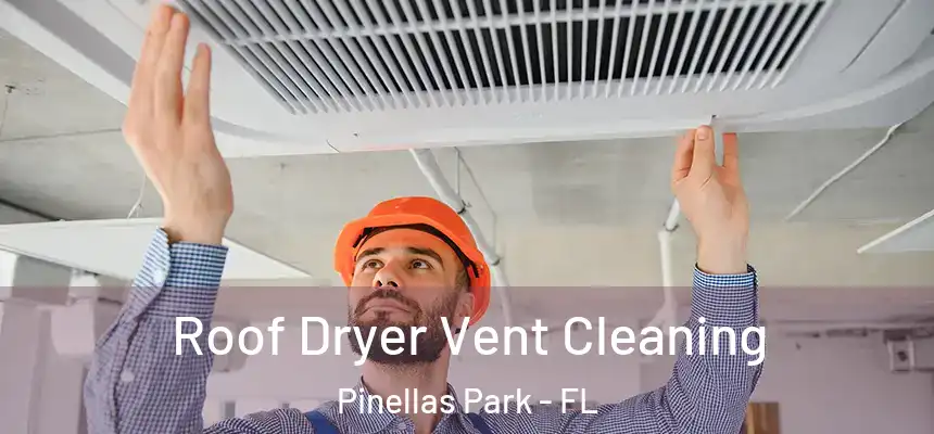 Roof Dryer Vent Cleaning Pinellas Park - FL