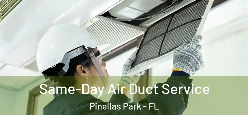 Same-Day Air Duct Service Pinellas Park - FL