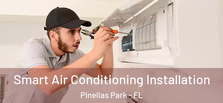 Smart Air Conditioning Installation Pinellas Park - FL