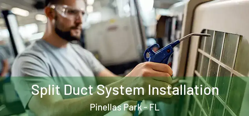 Split Duct System Installation Pinellas Park - FL