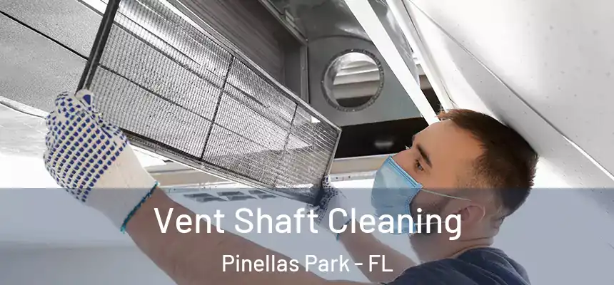  Vent Shaft Cleaning Pinellas Park - FL