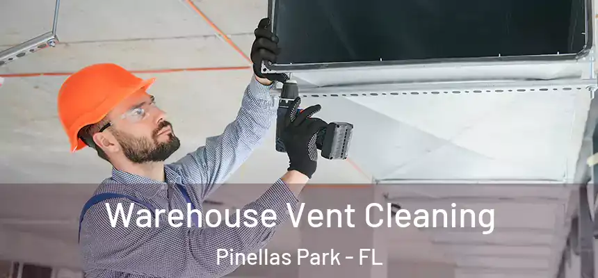 Warehouse Vent Cleaning Pinellas Park - FL