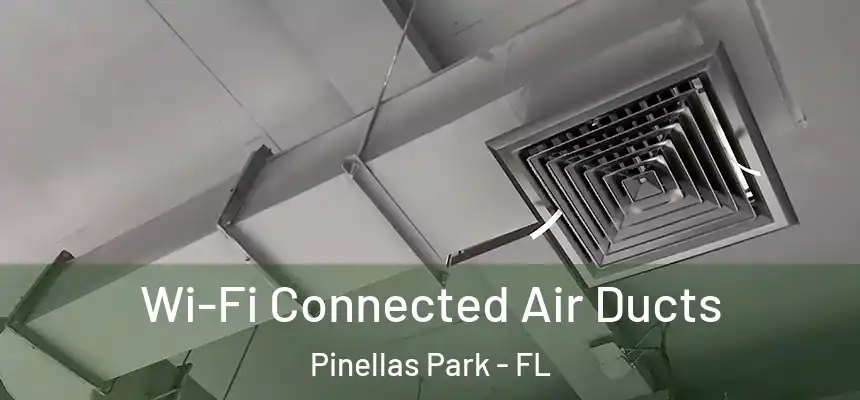  Wi-Fi Connected Air Ducts Pinellas Park - FL